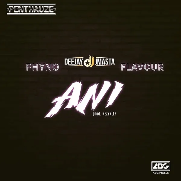 Deejay J Masta – Ani Ft. Phyno Flavour