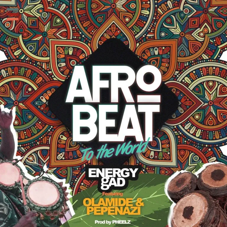 Energy gAD – Afrobeat To The World Ft. Olamide Pepenazi