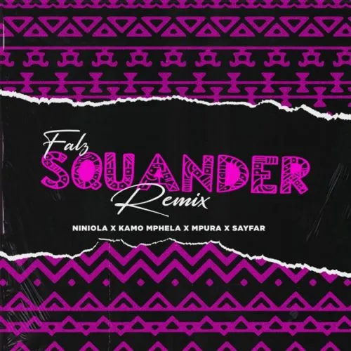 Falz – Squander Remix Ft. Niniola Kamo Mphela Mpura Sayfar