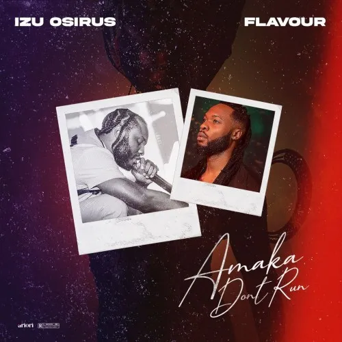 Izu Osirus – Amaka Dont Run ft. Flavour 1