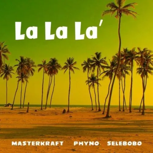 Masterkraft – La La La ft. Phyno Selebobo