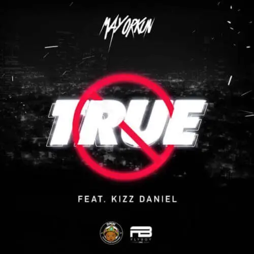 Mayorkun True ft Kizz Daniel Mp3 Download