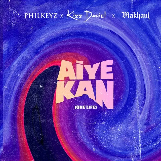 Philkeyz – Aiye Kan One Life ft. Makhaj Kizz Daniel