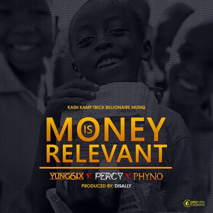 Yung6ix – Money Is Relevant Ft. Percy Phyno