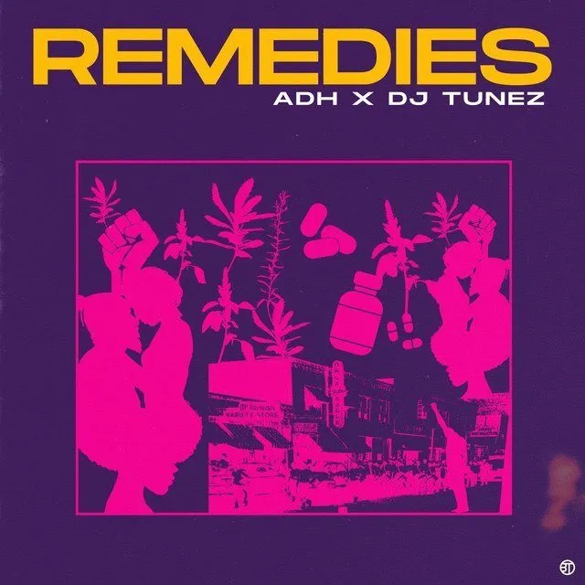 ADH – Remedies Ft. DJ Tunez