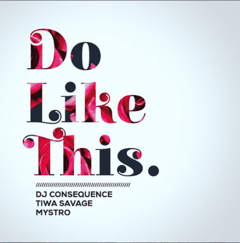 DJ Consequence – Do Like This Ft. Tiwa Savage Mystro