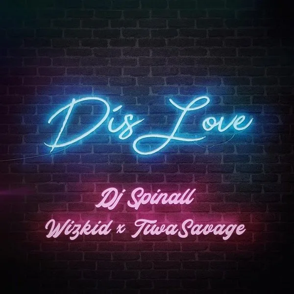 DJ Spinall – Dis Love Ft. Tiwa Savage Wizkid