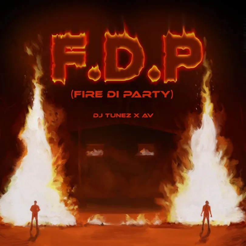 DJ Tunez – FDP Fire Di Party Ft. AV