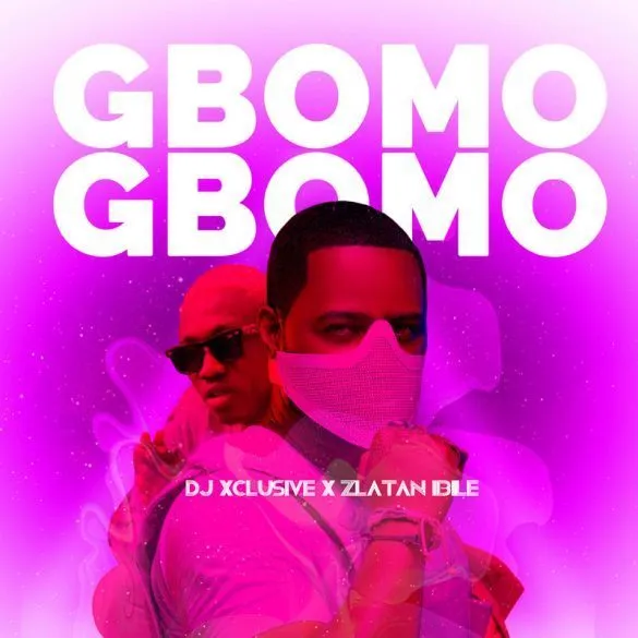 DJ Xclusive – Gbomo Gbomo Ft. Zlatan Ibile