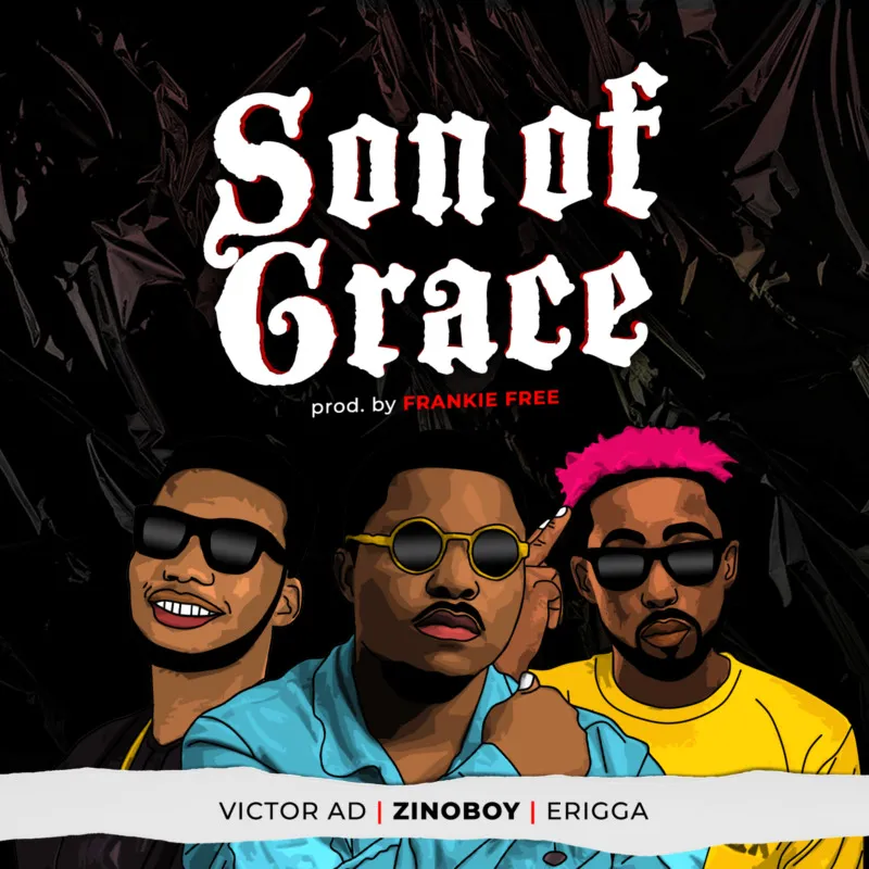 Zinoboy – Son Of Grace Ft. Erigga Victor AD