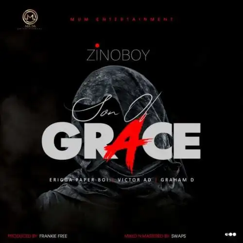Zinoboy – Son Of Grace Remix Ft. Erigga Victor AD Graham D