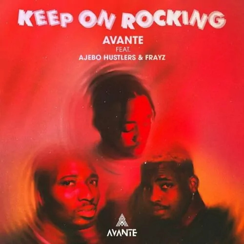 Avante – Keep On Rocking Ft. Ajebo Hustlers Frayz