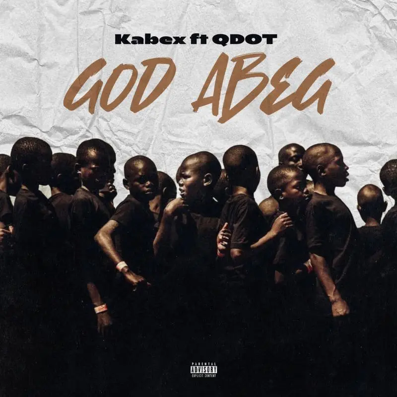 Kabex – God Abeg Ft. Qdot