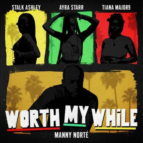 Manny Norte – Worth My While Ft. Stalk Ashley Ayra Starr Tiana Major9