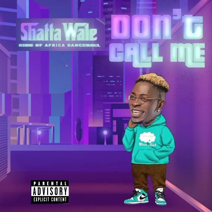 Shatta Wale – Dont Call Me