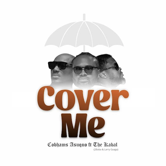 Cobhams Asuquo – Cover Me Ft. The Kabal 2Baba Larry Gaaga