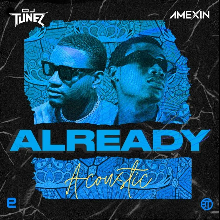 DJ Tunez – Already Acoustic Ft. Amexin