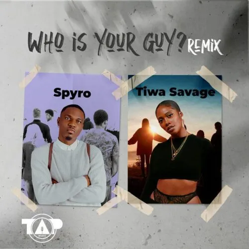 Spyro – Who Is Your Guy Remix Ft. Tiwa Savage